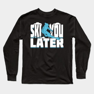 Ski You Later Funny Alpine Skiing Skier Gift Long Sleeve T-Shirt